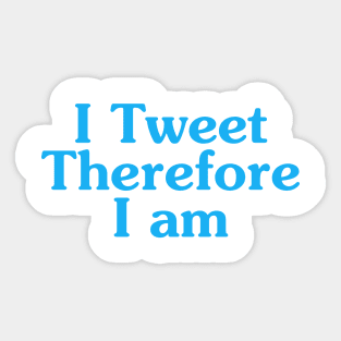 I Tweet Therefore I Am Sticker